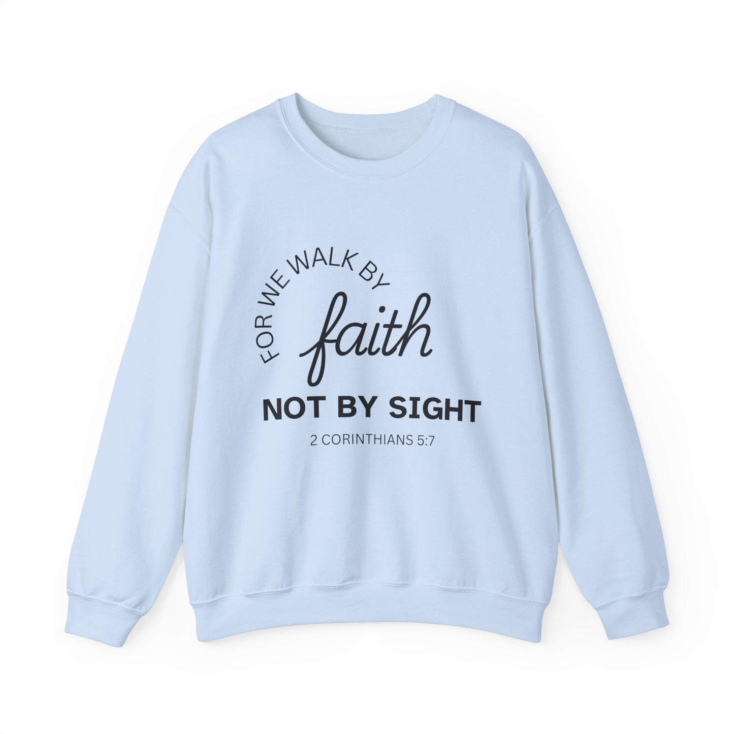 Walk By Faith - Christian Sweatshirt