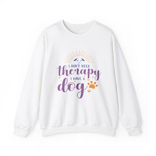 I Don't Need Therapy, I Have A Dog - Dog Lover Sweatshirt