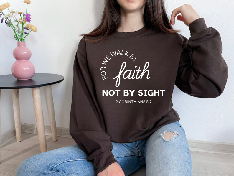 Walk By Faith - Christian Sweatshirt