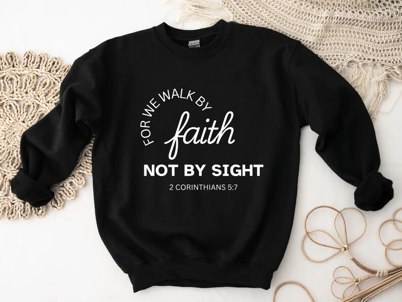 Walk By Faith - Christian Sweatshirt