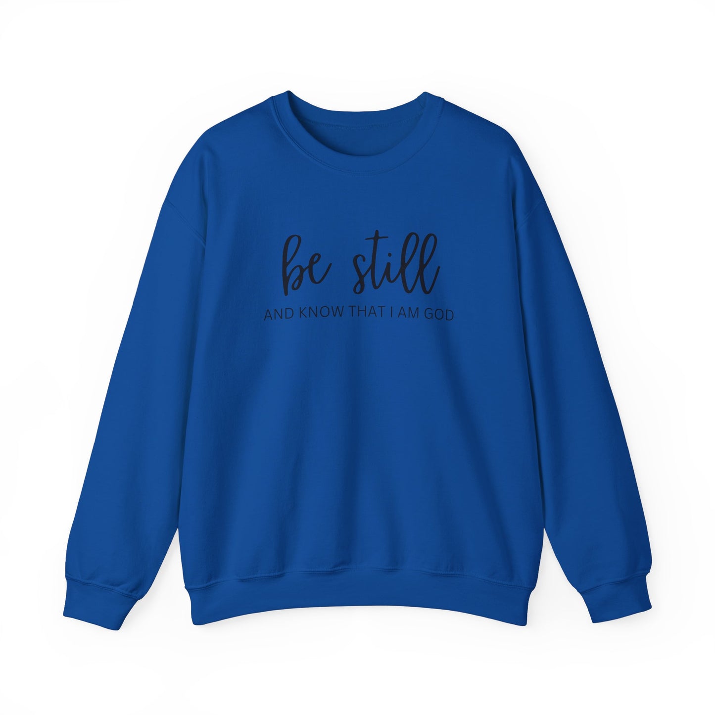 Be Still And Know That I Am God - Christian Sweatshirt
