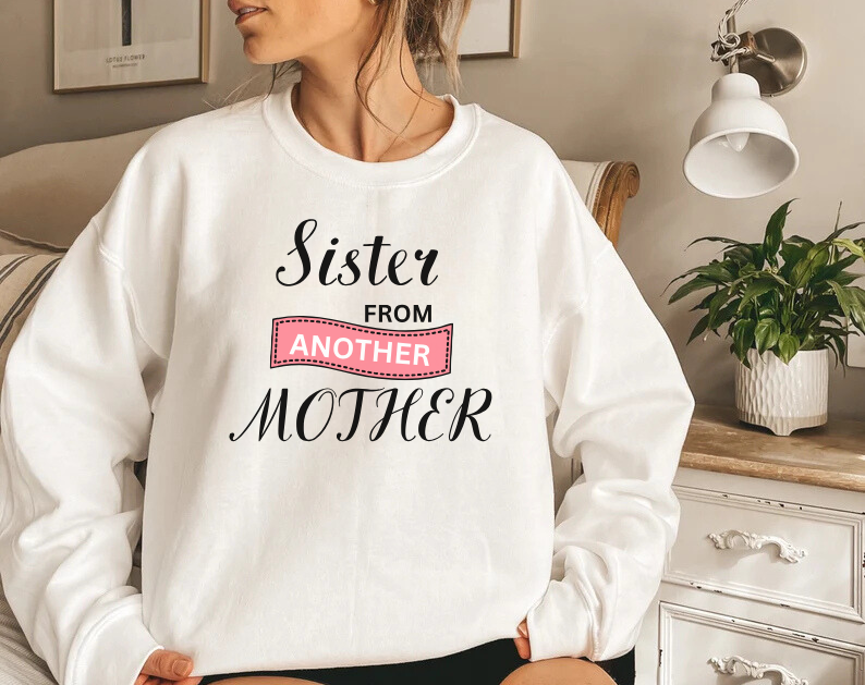 Sister from Another Mother - Best Friends Sweatshirt