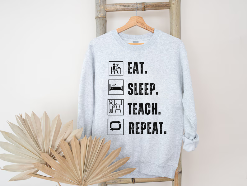 Eat Sleep Teach Repeat Funny Teacher Sweatshirt