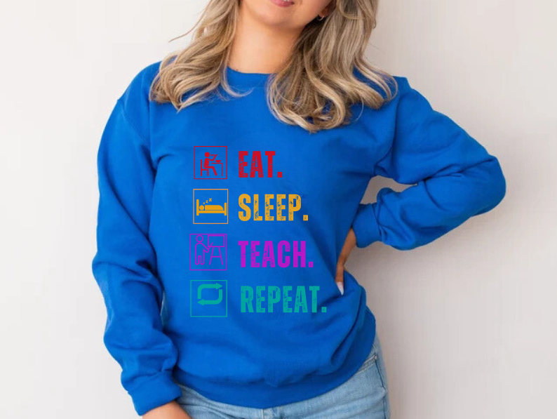 Eat Sleep Teach Repeat Funny Teacher Sweatshirt