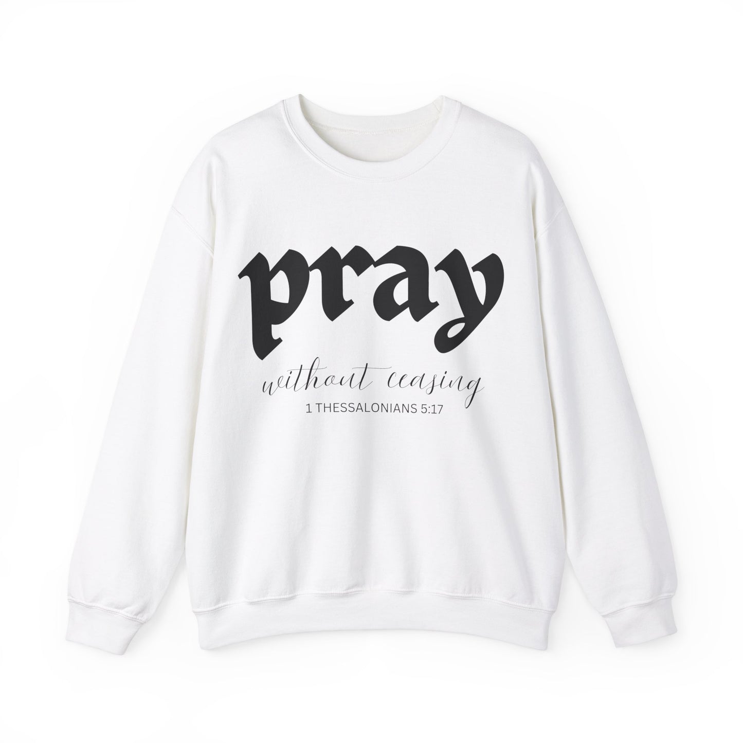 Pray Without Ceasing - Christian Sweatshirt