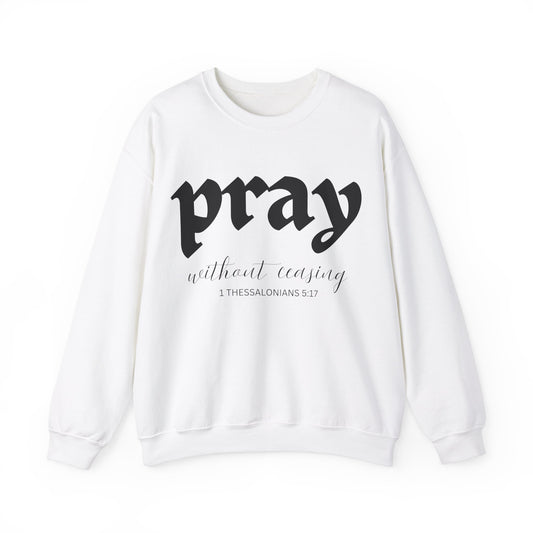 Pray Without Ceasing - Christian Sweatshirt