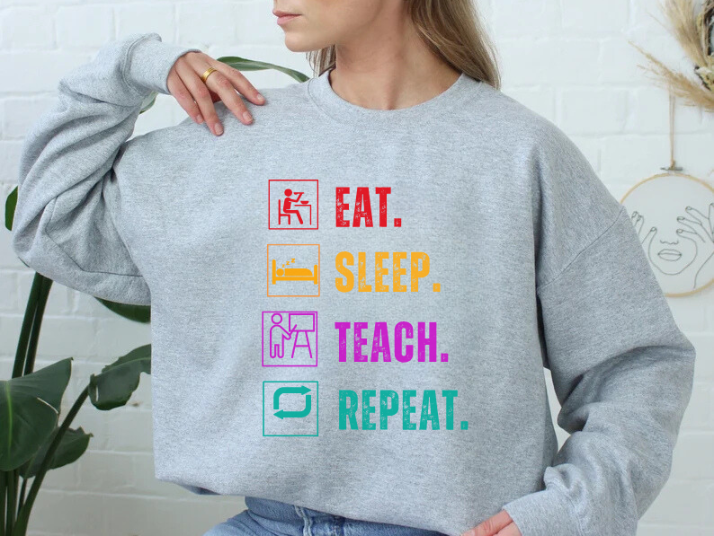 Eat Sleep Teach Repeat Funny Teacher Sweatshirt