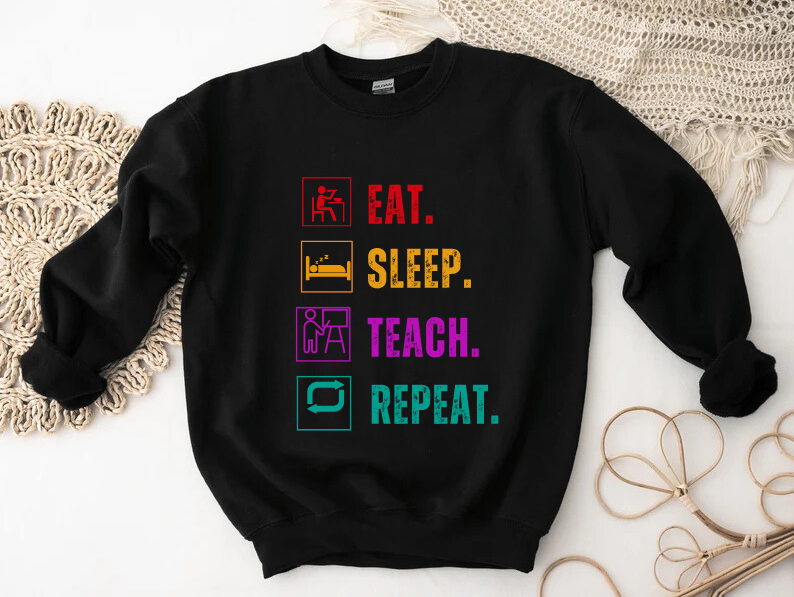 Eat Sleep Teach Repeat Funny Teacher Sweatshirt