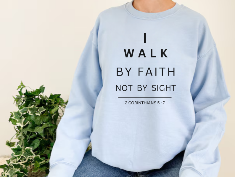 Walk By Faith - Christian Sweatshirt