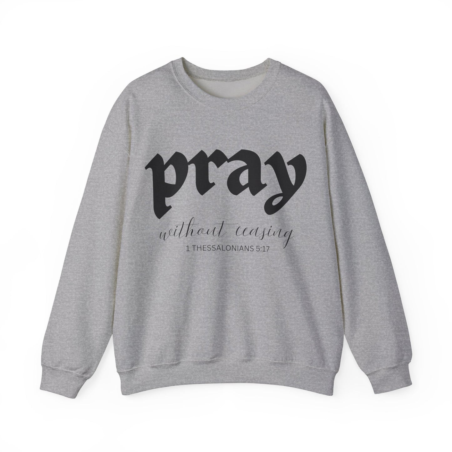 Pray Without Ceasing - Christian Sweatshirt