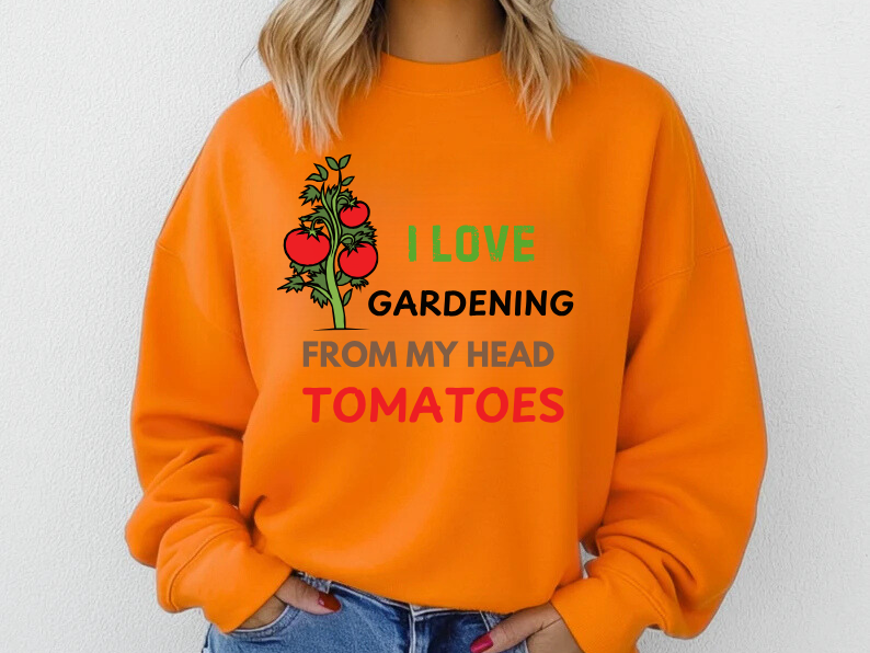 I Love Gardening From My Head TOMATOES - Funny Gardening and Plant Lover Sweatshirt