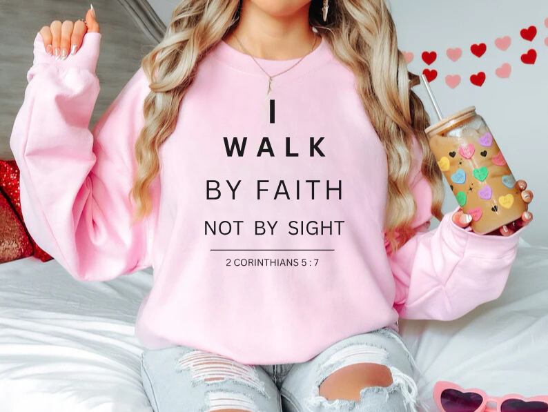 Walk By Faith - Christian Sweatshirt