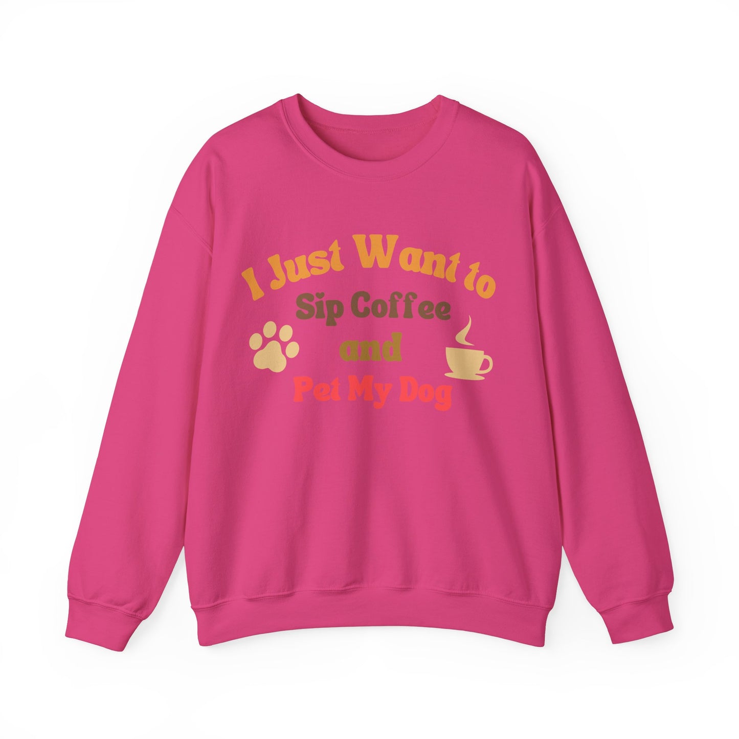 I Just Want To Sip Coffee And Pet My Dog - Dog Lover Sweatshirt