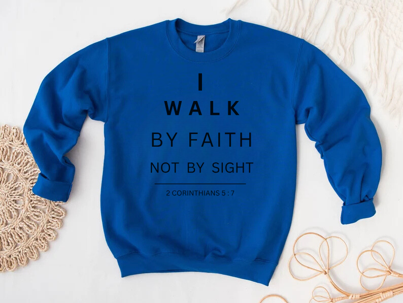 Walk By Faith - Christian Sweatshirt