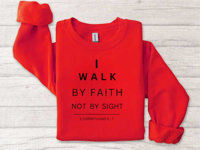 Walk By Faith - Christian Sweatshirt