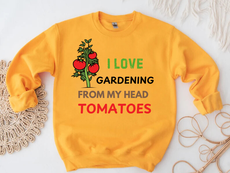 I Love Gardening From My Head TOMATOES - Funny Gardening and Plant Lover Sweatshirt