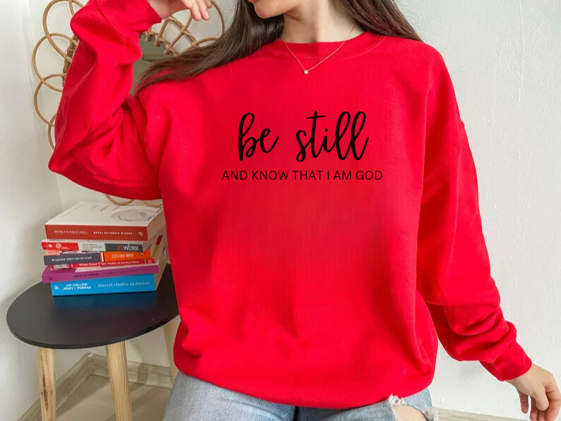 Be Still And Know That I Am God - Christian Sweatshirt