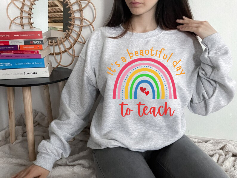 "It's a Beautiful Day to Teach" Sweatshirt For Teachers