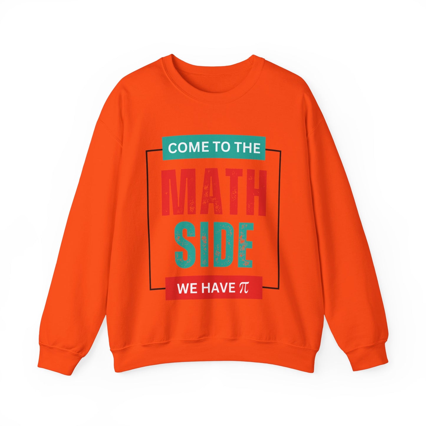 'Come to the Math Side We Have Pi': Funny Math Teacher Sweatshirt