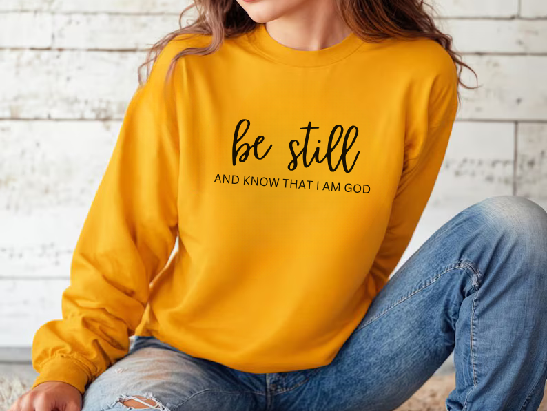 Be Still And Know That I Am God - Christian Sweatshirt