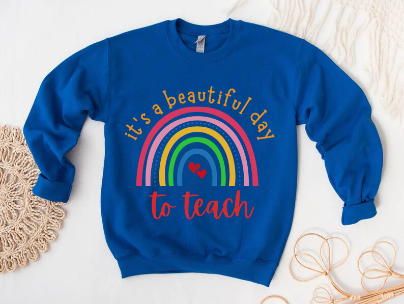 "It's a Beautiful Day to Teach" Sweatshirt For Teachers
