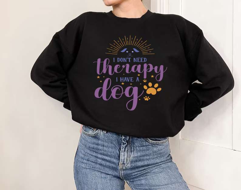 I Don't Need Therapy, I Have A Dog - Dog Lover Sweatshirt