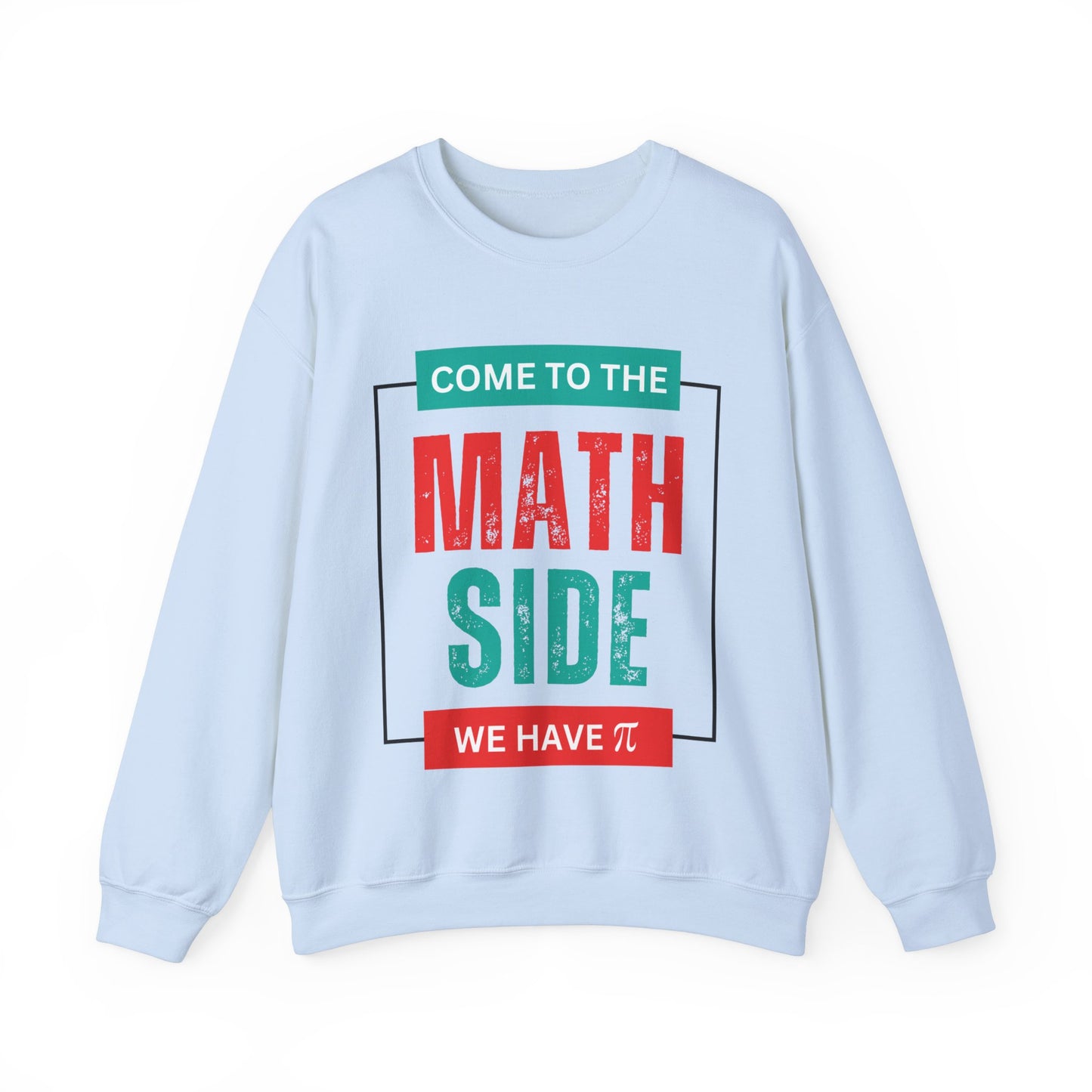 'Come to the Math Side We Have Pi': Funny Math Teacher Sweatshirt