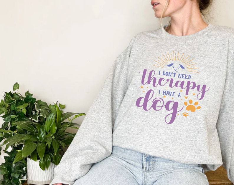 I Don't Need Therapy, I Have A Dog - Dog Lover Sweatshirt