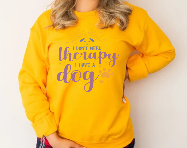 I Don't Need Therapy, I Have A Dog - Dog Lover Sweatshirt