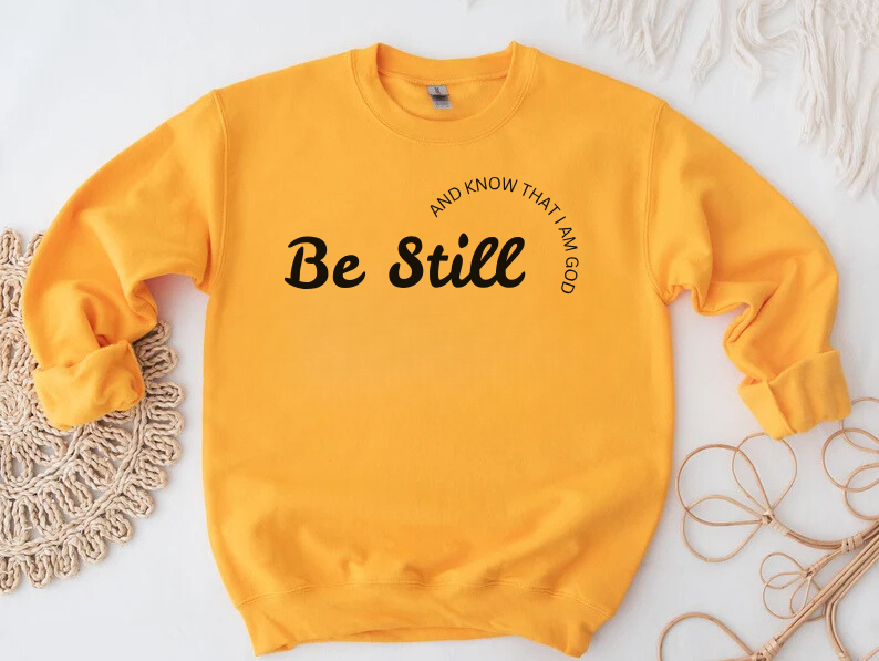 Be Still and Know That I Am God - Christian Sweatshirt