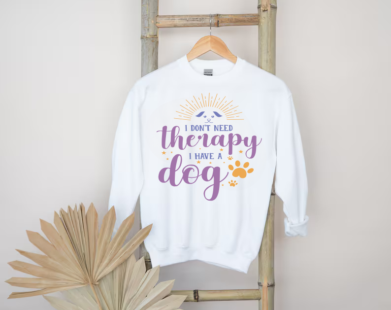 I Don't Need Therapy, I Have A Dog - Dog Lover Sweatshirt