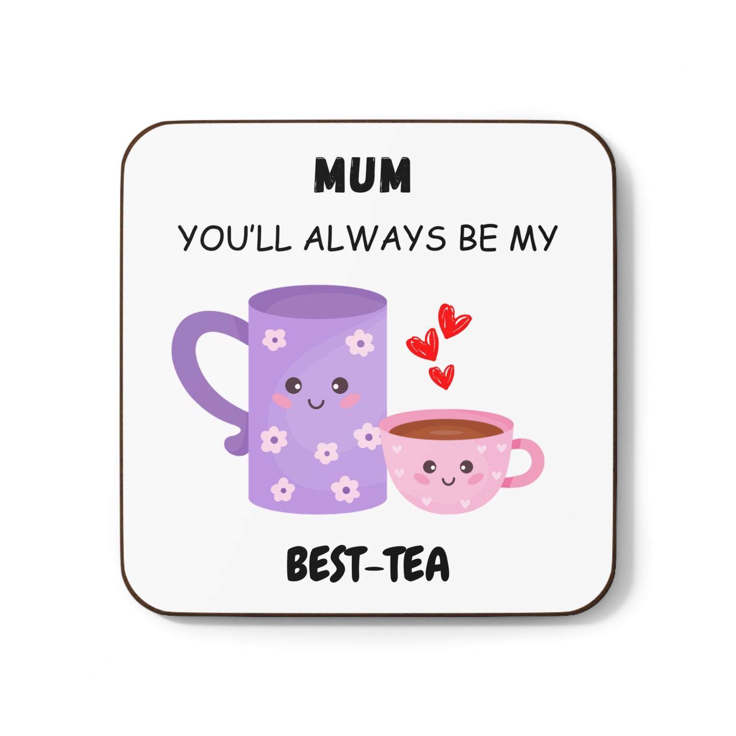 You'll Always Be My Best-Tea Funny Mom Hardboard Drink Coaster