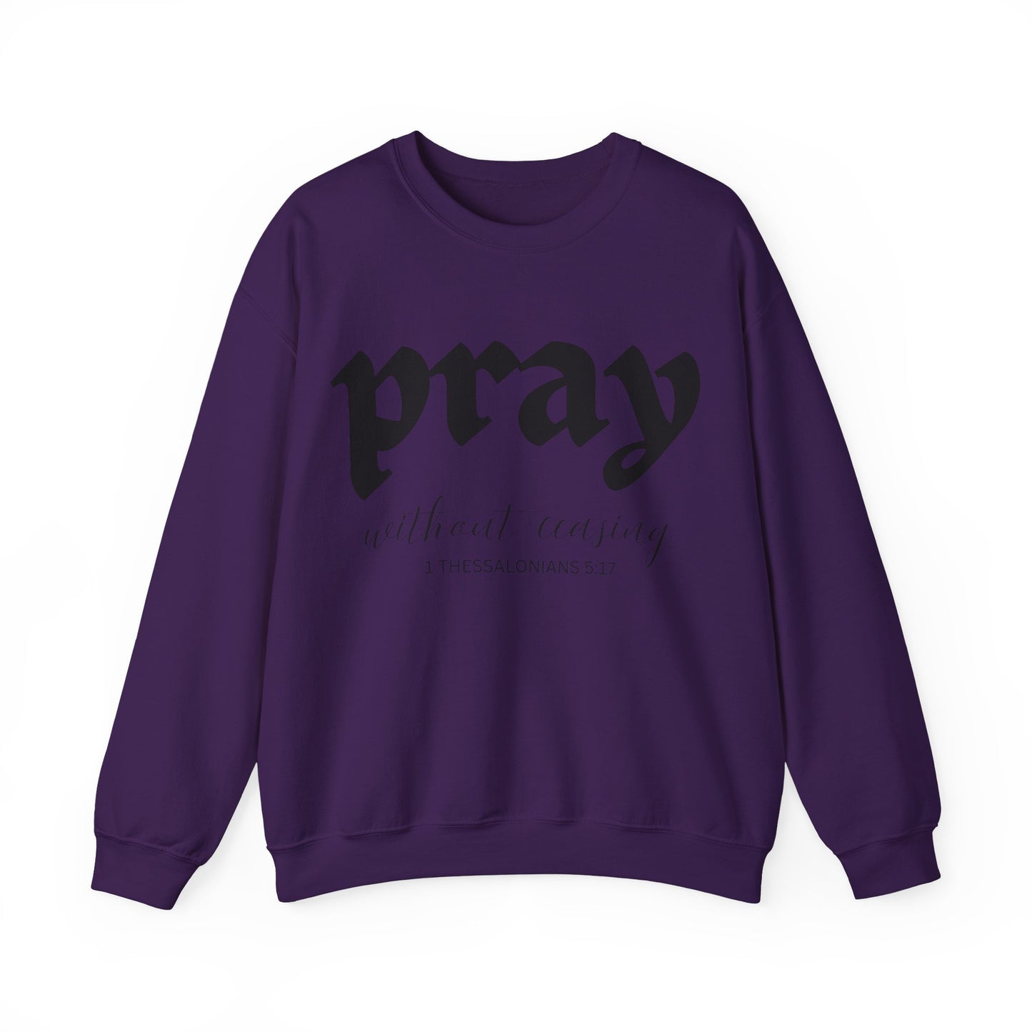 Pray Without Ceasing - Christian Sweatshirt