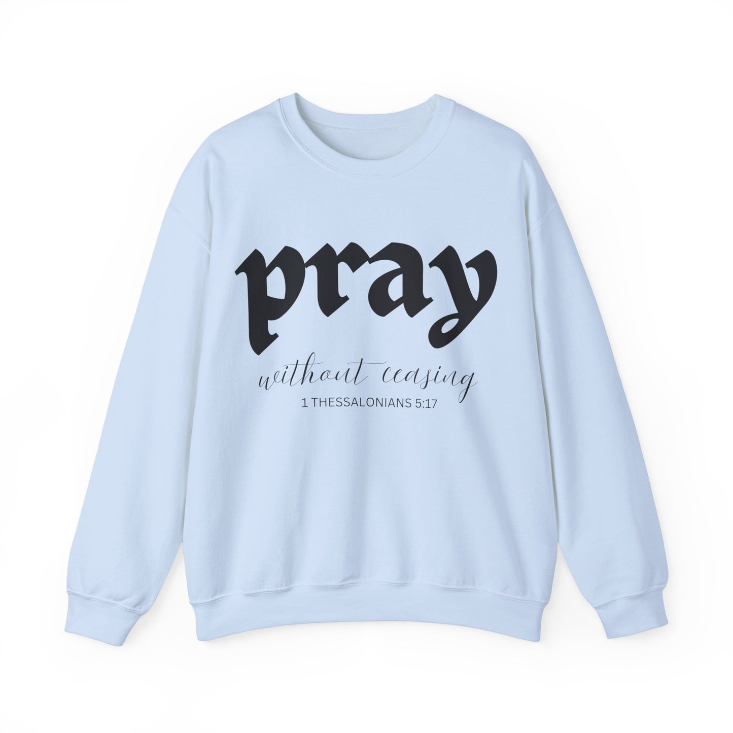 Pray Without Ceasing - Christian Sweatshirt