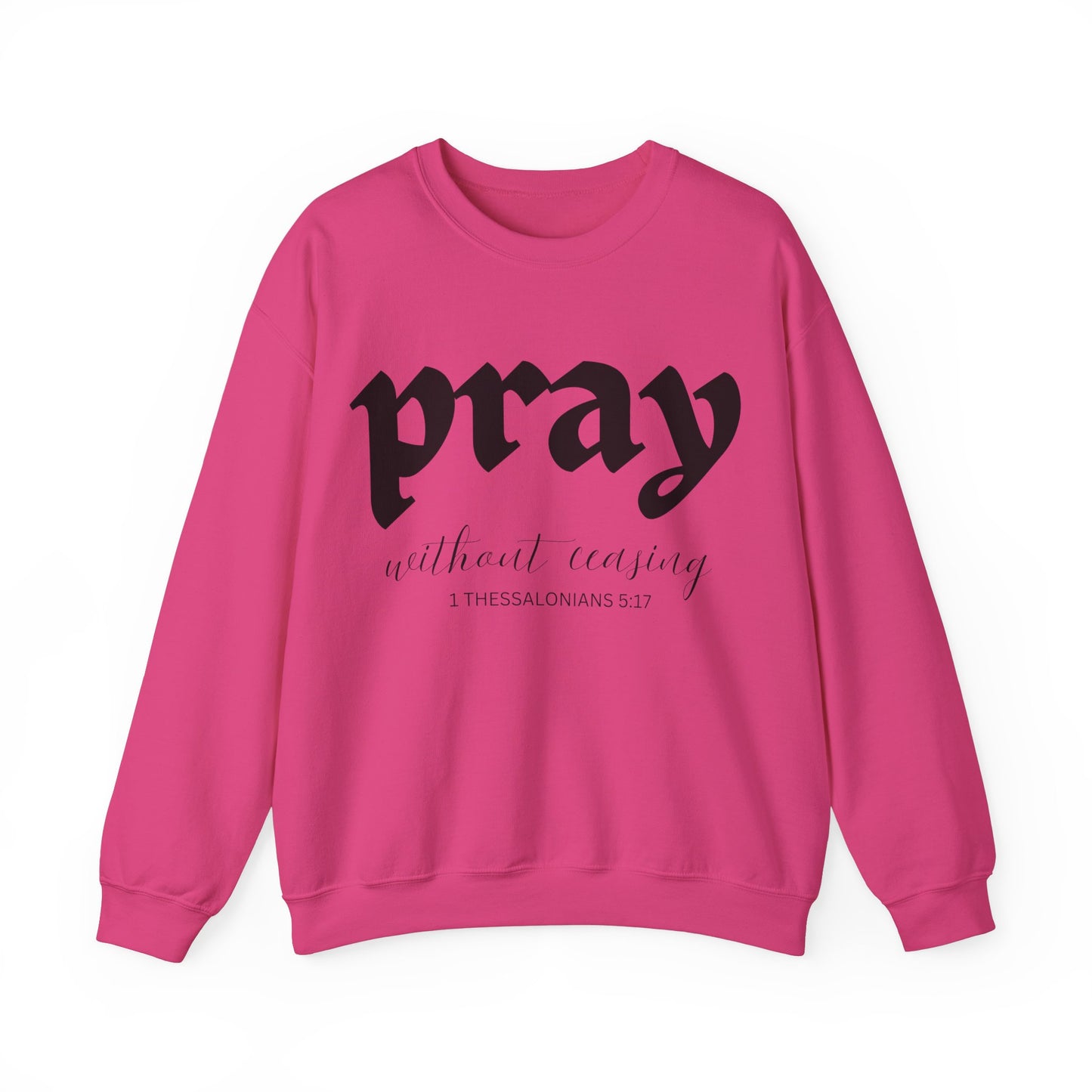 Pray Without Ceasing - Christian Sweatshirt