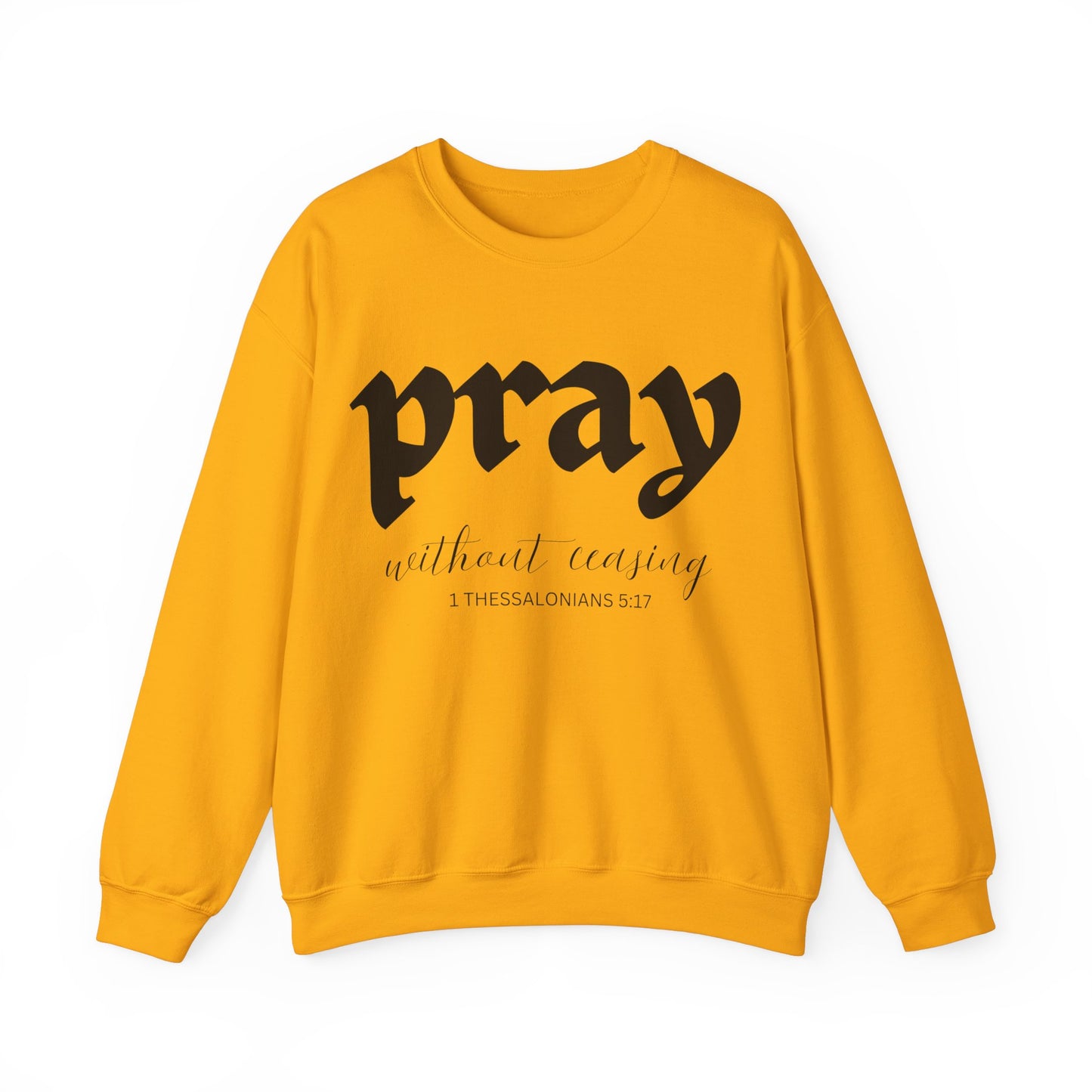 Pray Without Ceasing - Christian Sweatshirt