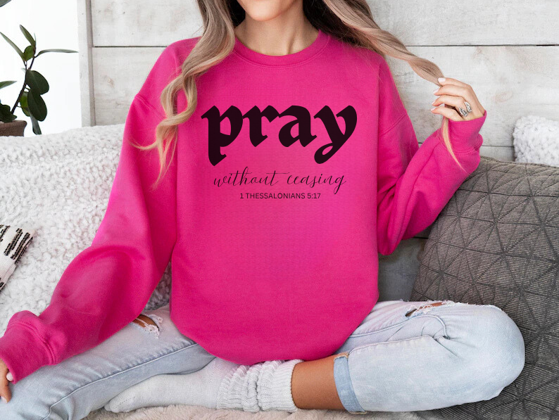Pray Without Ceasing - Christian Sweatshirt