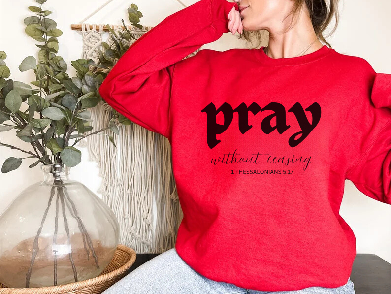 Pray Without Ceasing - Christian Sweatshirt
