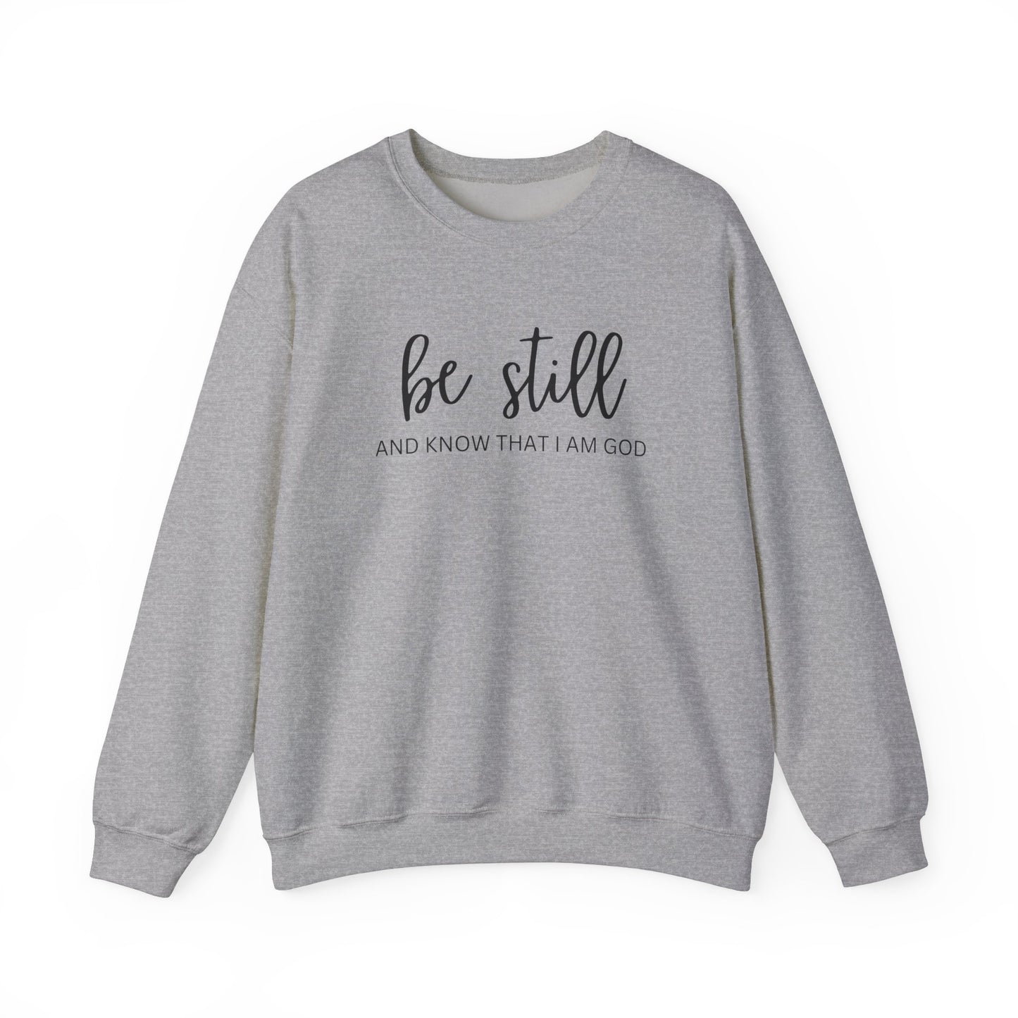 Be Still And Know That I Am God - Christian Sweatshirt