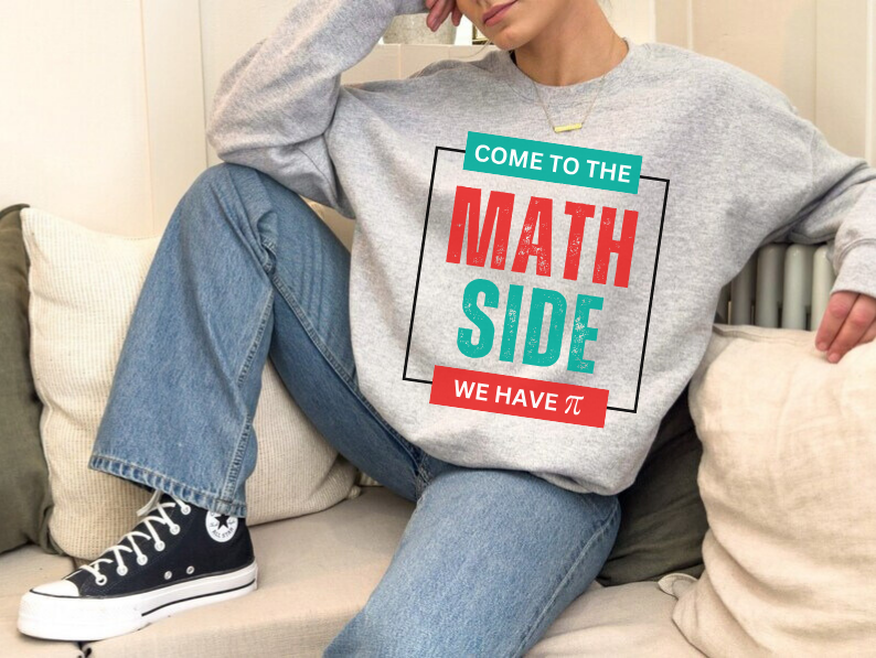 'Come to the Math Side We Have Pi': Funny Math Teacher Sweatshirt