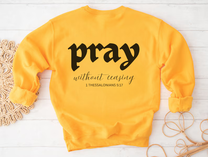 Pray Without Ceasing - Christian Sweatshirt