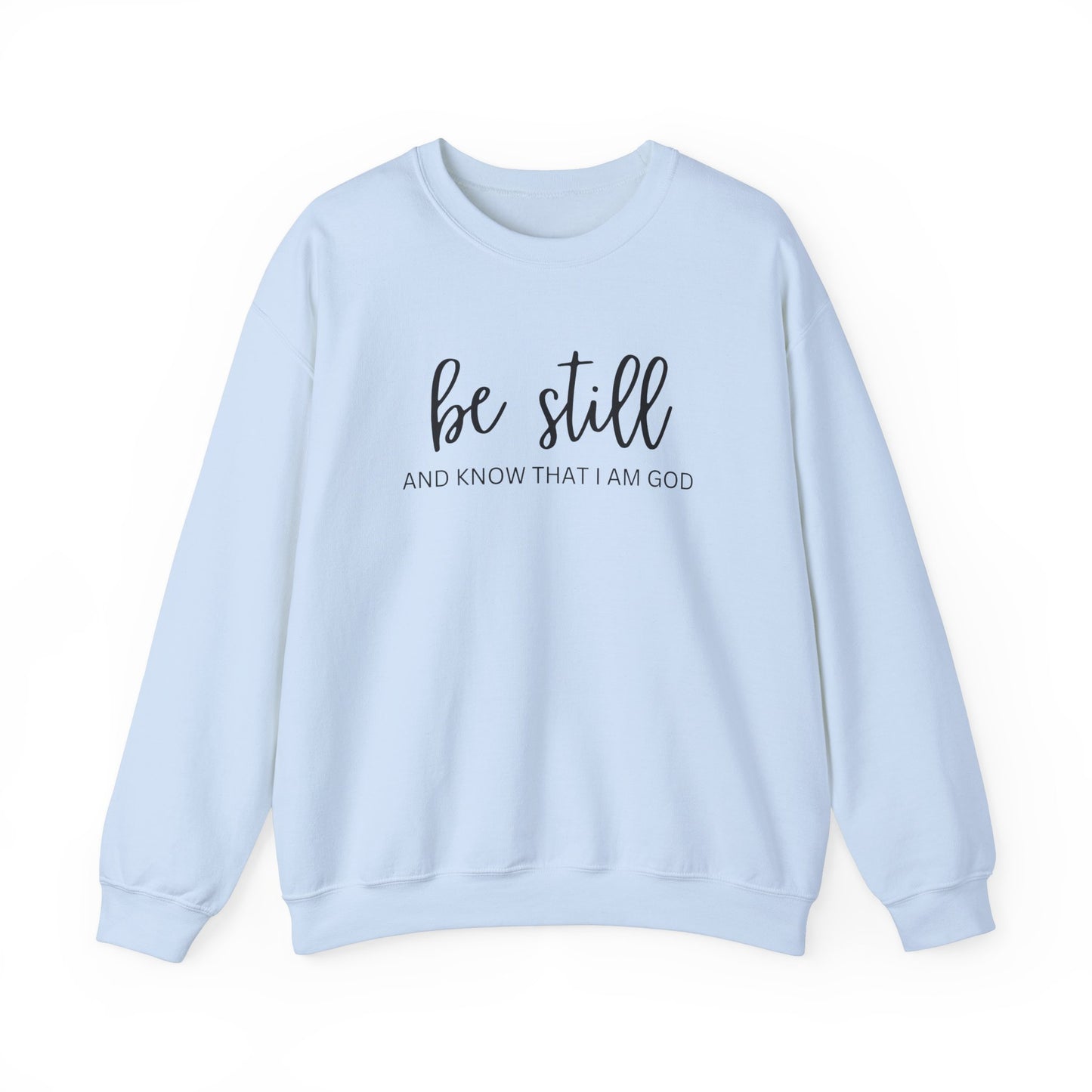 Be Still And Know That I Am God - Christian Sweatshirt