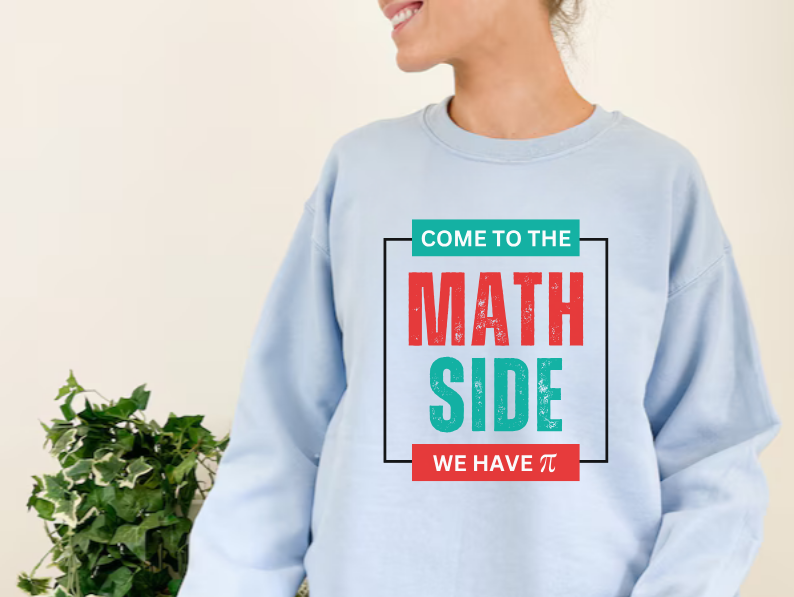 'Come to the Math Side We Have Pi': Funny Math Teacher Sweatshirt