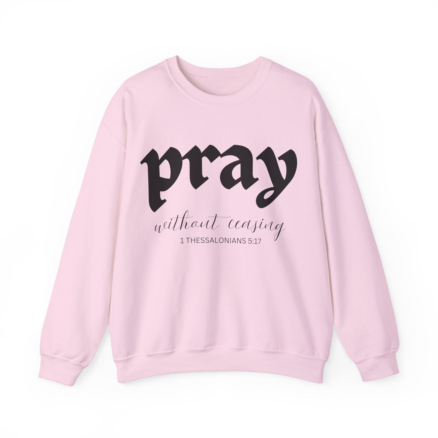 Pray Without Ceasing - Christian Sweatshirt