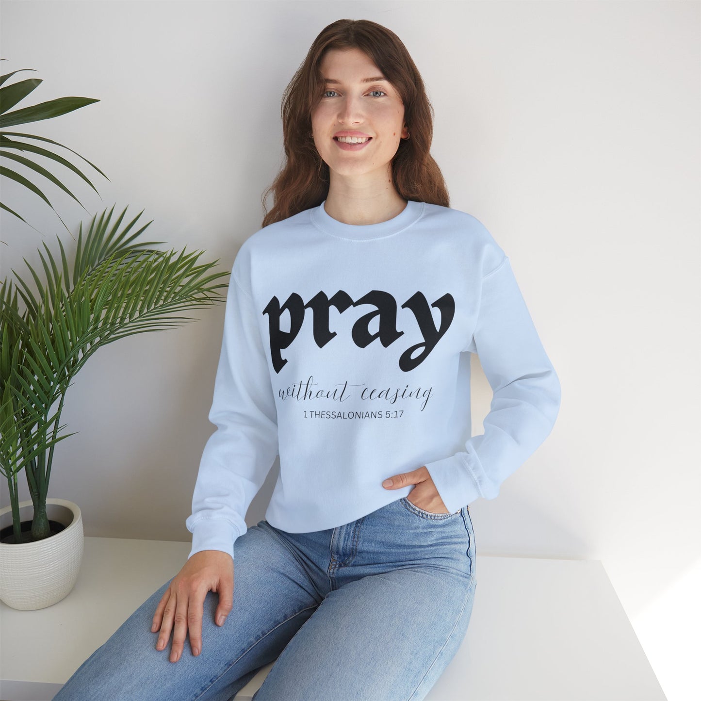 Pray Without Ceasing - Christian Sweatshirt