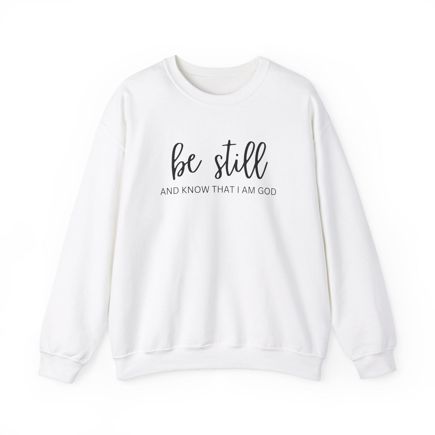 Be Still And Know That I Am God - Christian Sweatshirt