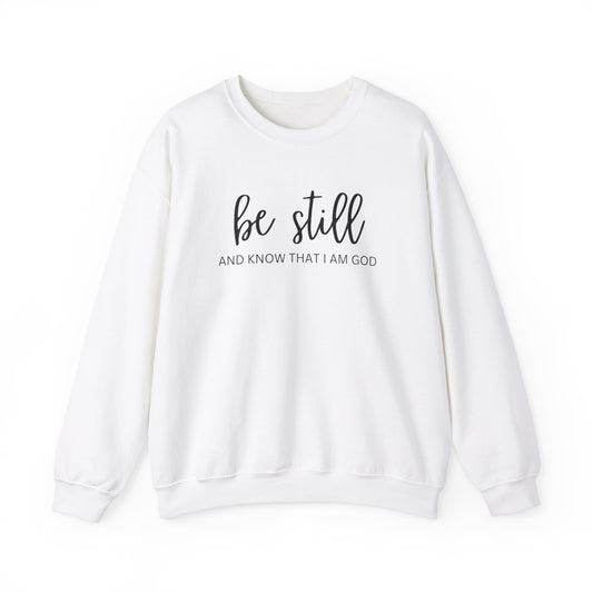 Be Still And Know That I Am God - Christian Sweatshirt